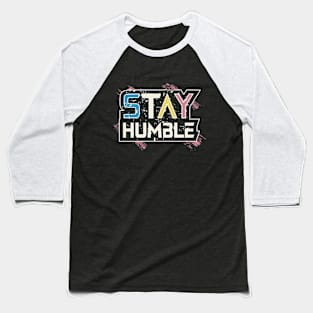 Stay Humble Motivation Baseball T-Shirt